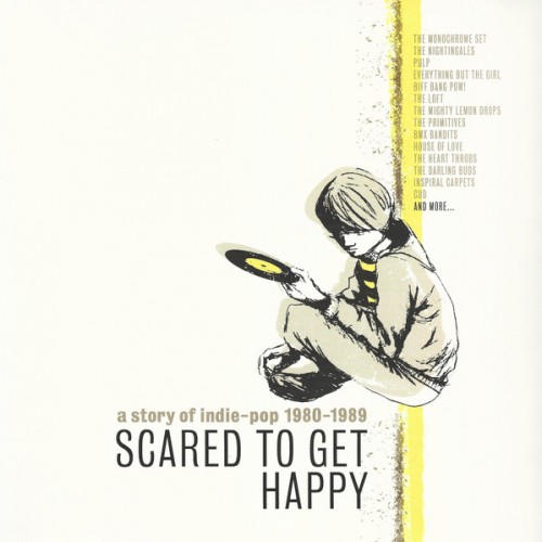 Scared To Get Happy A Story Of Indie-Pop '80-'89